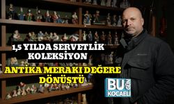 1,5 Yılda Servetlik Koleksiyon : Antika Merakı Değere Dönüştü