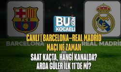 Canlı | Barcelona–Real Madrid Maçı Ne Zaman, Saat Kaçta, Hangi Kanalda? Arda Güler İlk 11’de Mi?