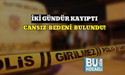 İki Gündür Kayıptı, Cansız Bedeni Bulundu!