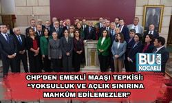 CHP'den Emekli Maaşı Tepkisi: “Yoksulluk ve Açlık Sınırına Mahkûm Edilemezler”