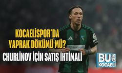 Kocaelispor’da Yaprak Dökümü Mü? Churlinov İçin Satış İhtimali