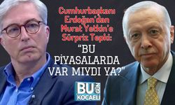 Cumhurbaşkanı Erdoğan’dan Murat Yetkin’e Sürpriz Tepki: “Bu Piyasalarda Var mıydı Ya?”