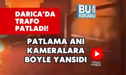 Darıca’da Trafo Patladı! Patlama Anı Kameralara Böyle Yansıdı
