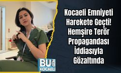 Kocaeli Emniyeti Harekete Geçti: Hemşire Terör Propagandası İddiasıyla Gözaltında
