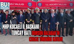 MHP Kocaeli İl Başkanı Tuncay Batı, Dursun Balaban’ın Cenaze Törenine Katıldı