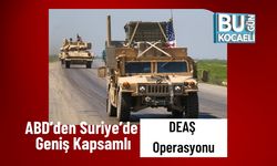 ABD’den Suriye’de Geniş Kapsamlı DEAŞ Operasyonu