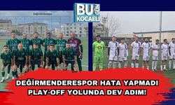 Değirmenderespor Hata Yapmadı: Play-Off Yolunda Dev Adım!