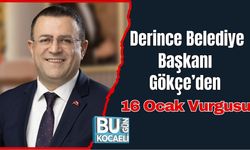 Derince Belediye Başkanı Gökçe’den 16 Ocak Vurgusu