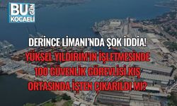 Derince Limanı’nda Şok İddia: Yüksel Yıldırım’ın İşletmesinde 100 Güvenlik Görevlisi Kış Ortasında İşten Çıkarıldı mı?