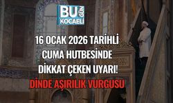 16 Ocak 2026 Tarihli Cuma Hutbesinde Dikkat Çeken Uyarı: Dinde Aşırılık Vurgusu