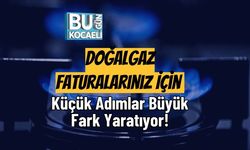 Doğalgaz Faturalarınız İçin Küçük Adımlar Büyük Fark Yaratıyor!