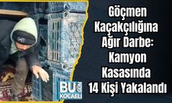 Göçmen Kaçakçılığına Ağır Darbe: Kamyon Kasasında 14 Kişi Yakalandı