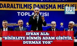 Efkan Ala: "Bisiklete Binmiş Adam Gibiyiz, Durmak Yok"