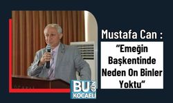 Mustafa Can : “Emeğin Başkentinde Neden On Binler Yoktu”