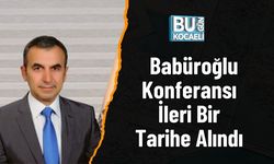 Babüroğlu Konferansı İleri Bir Tarihe Alındı