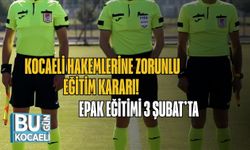 Kocaeli Hakemlerine Zorunlu Eğitim Kararı! EPAK Eğitimi 3 Şubat’ta