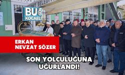 Erkan Nevzat Sözer Son Yolculuğuna Uğurlandı!