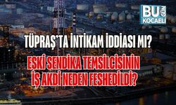 Tüpraş’ta İntikam İddiası mı? Eski Sendika Temsilcisinin İş Akdi Neden Feshedildi?