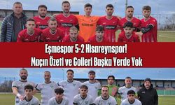Eşmespor 5-2 Hisareynspor! Maçın Özeti ve Golleri Başka Yerde Yok