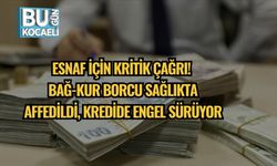 Esnaf İçin Kritik Çağrı! BAĞ-KUR Borcu Sağlıkta Affedildi, Kredide Engel Sürüyor