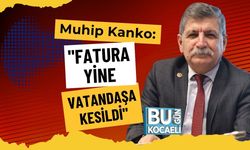 Muhip Kanko: "Fatura Yine Vatandaşa Kesildi"