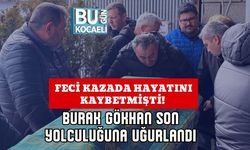 Feci Kazada Hayatını Kaybetmişti! Burak Gökhan Son Yolculuğuna Uğurlandı