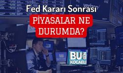 Fed Kararı Sonrası Piyasalar Ne Durumda?