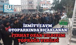 İzmit'te AVM Otoparkında Bıçaklanan Ferhat Ozan Yıldırım Toprağa Verildi
