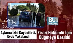 Aylarca İzini Kaybettirdi, Evde Yakalandı: Firari Hükümlü İçin Düğmeye Basıldı!