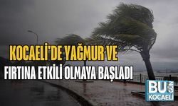 Kocaeli'de Yağmur ve Fırtına Etkili Olmaya Başladı