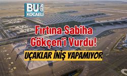 Fırtına Sabiha Gökçen'i Vurdu! Uçaklar İniş Yapamıyor