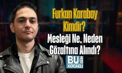 Furkan Karabay Kimdir? Mesleği Ne, Neden Gözaltına Alındı?