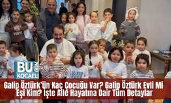 Galip Öztürk’ün Kaç Çocuğu Var? Galip Öztürk Evli Mi, Eşi Kim? İşte Aile Hayatına Dair Tüm Detaylar