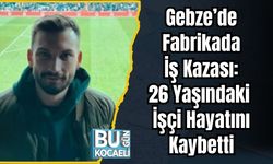 Gebze’de Fabrikada İş Kazası: 26 Yaşındaki İşçi Hayatını Kaybetti