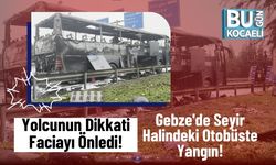 Yolcunun Dikkati Faciayı Önledi! Gebze'de Seyir Halindeki Otobüste Yangın!