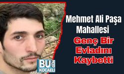 Mehmet Ali Paşa Mahallesi Genç Bir Evladını Kaybetti