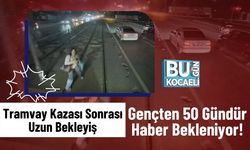 Tramvay Kazası Sonrası Uzun Bekleyiş: Gençten 50 Gündür Haber Bekleniyor!