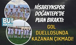 Hisareynspor Doğantepe’de Puan Bıraktı: Gol Düellosunda Kazanan Çıkmadı!