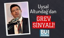 Uysal Altundağ'dan Grev Sinyali!