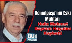 Kemalpaşa’nın Eski Muhtarı Hafız Mehmet Bayram Hayatını Kaybetti