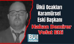 Ülkü Ocakları Karamürsel Eski Başkanı Hakan Demirer Vefat Etti