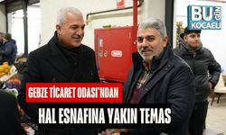 Gebze Ticaret Odası’ndan Hal Esnafına Yakın Temas