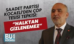 Saadet Partisi Kocaeli'den Çöp Tesisi Tepkisi: “Halktan Gizlenemez”
