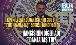 Kim Milyoner Olmak İster’de 300 Bin TL’lik “Damla Taş” Sorusu Gündem Oldu: Hangisinin Diğer Adı "Damla Taş'tır?