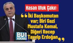 Hasan Ufuk Çakır: "İki Başkomutan var; Biri Gazi Mustafa Kemal, Diğeri Recep Tayyip Erdoğan"