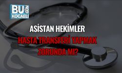 Asistan Hekimler Hasta Transferi Yapmak Zorunda mı?