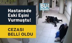Hastanede Eski Eşini Vurmuştu! Cezası Belli Oldu