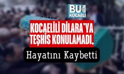 Kocaelili Dilara’ya Teşhis Konulamadı, Hayatını Kaybetti