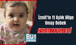 İzmit'te 11 Aylık Bilge Umay Bebek Hayatını Kaybetti