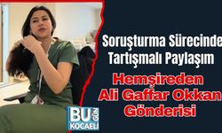 Soruşturma Sürecinde Tartışmalı Paylaşım: Hemşireden Ali Gaffar Okkan Gönderisi